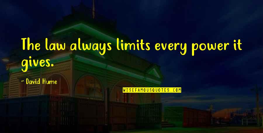 Let God Do The Work Quotes By David Hume: The law always limits every power it gives.