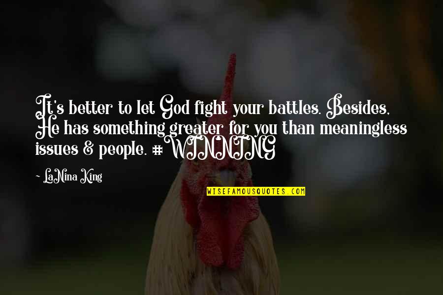 Let God Fight For You Quotes By LaNina King: It's better to let God fight your battles.