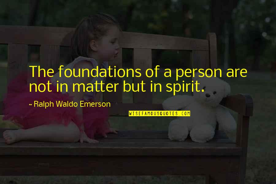 Let God Guide Me Quotes By Ralph Waldo Emerson: The foundations of a person are not in