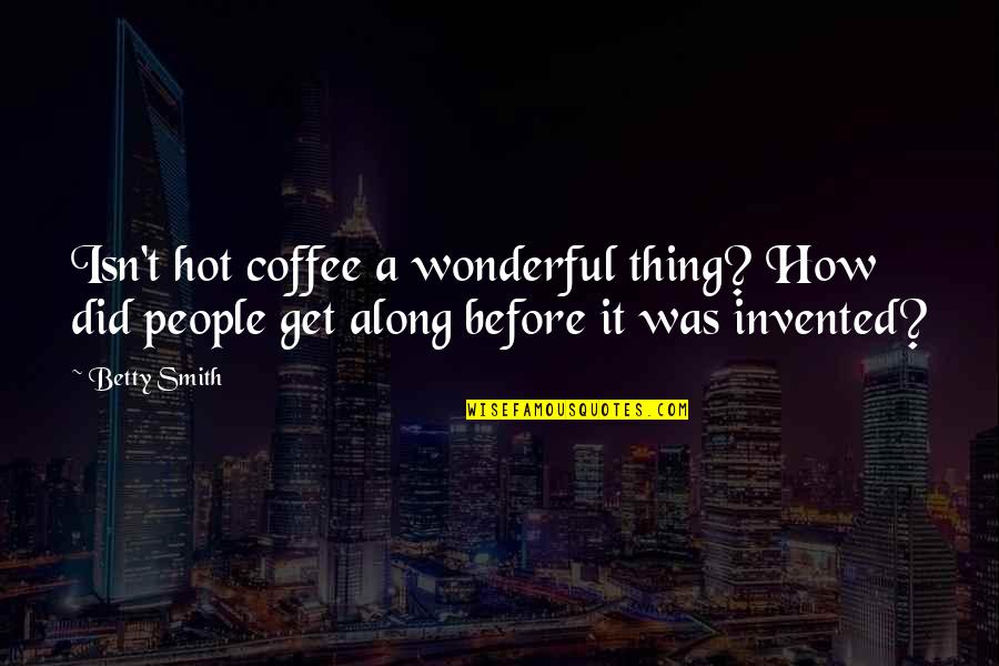 Let God Handle The Rest Quotes By Betty Smith: Isn't hot coffee a wonderful thing? How did