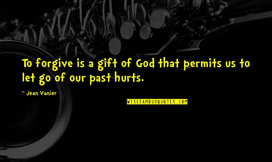 Let God Quotes By Jean Vanier: To forgive is a gift of God that