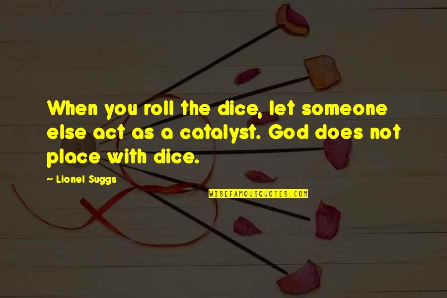 Let God Quotes By Lionel Suggs: When you roll the dice, let someone else
