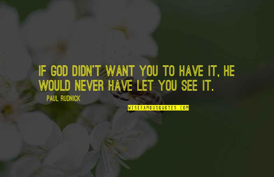Let God Quotes By Paul Rudnick: If God didn't want you to have it,
