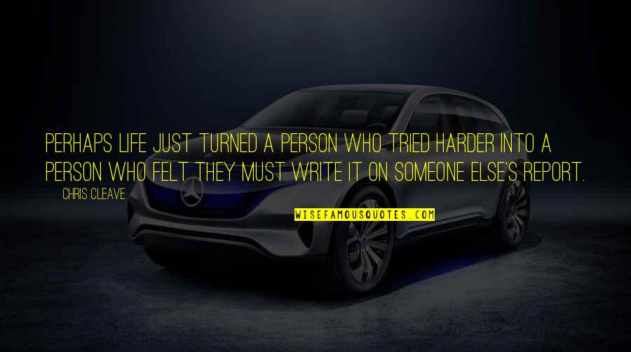 Let God Work It Out Quotes By Chris Cleave: Perhaps life just turned a person who tried