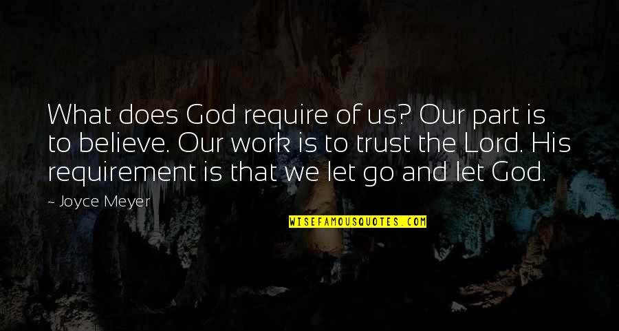 Let God Work It Out Quotes By Joyce Meyer: What does God require of us? Our part