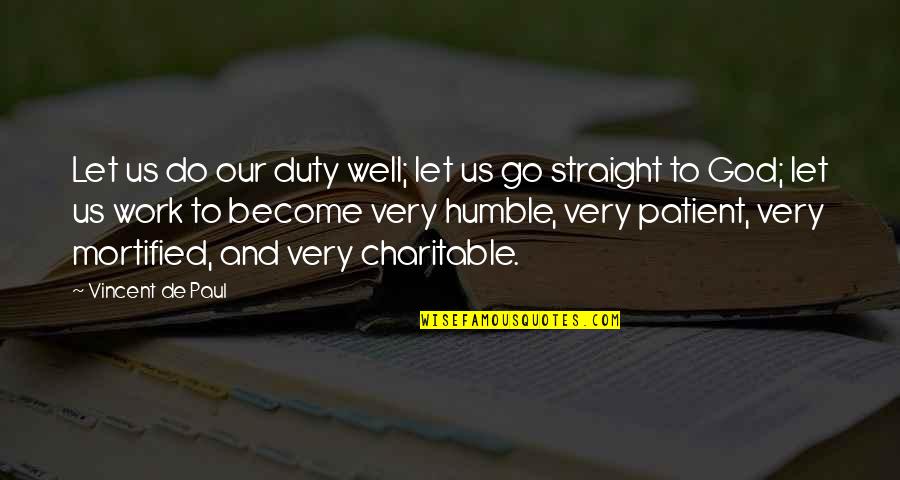 Let God Work It Out Quotes By Vincent De Paul: Let us do our duty well; let us