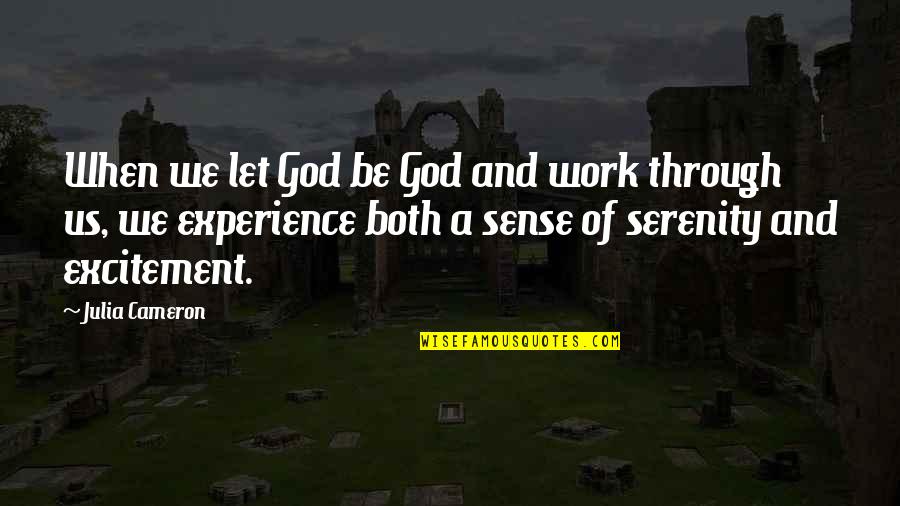 Let God Work Quotes By Julia Cameron: When we let God be God and work