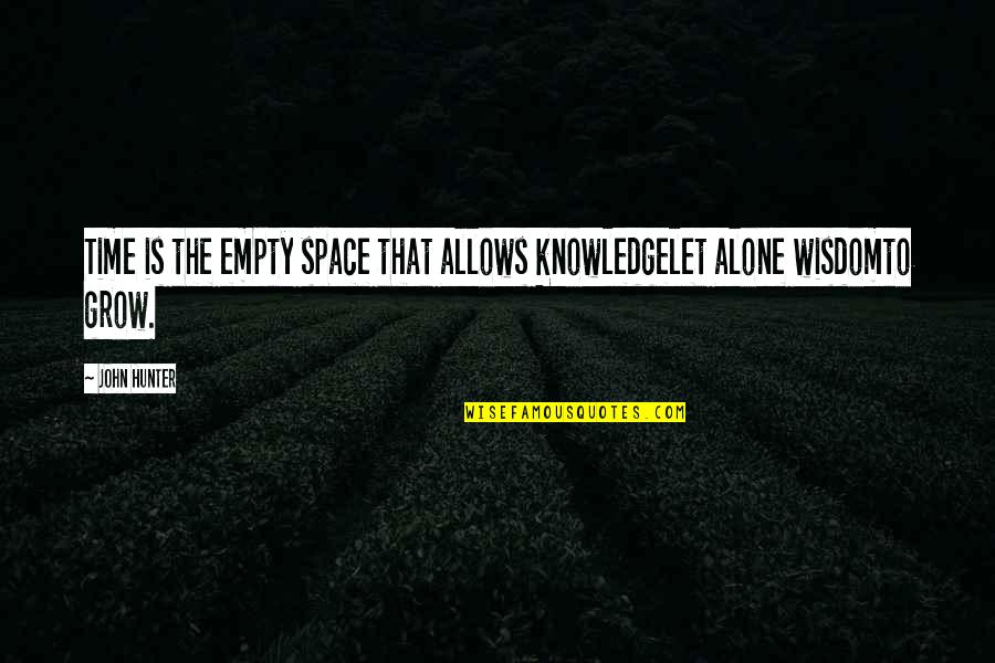 Let Grow Quotes By John Hunter: Time is the empty space that allows knowledgelet