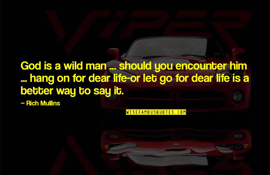 Let Hang Out Quotes By Rich Mullins: God is a wild man ... should you