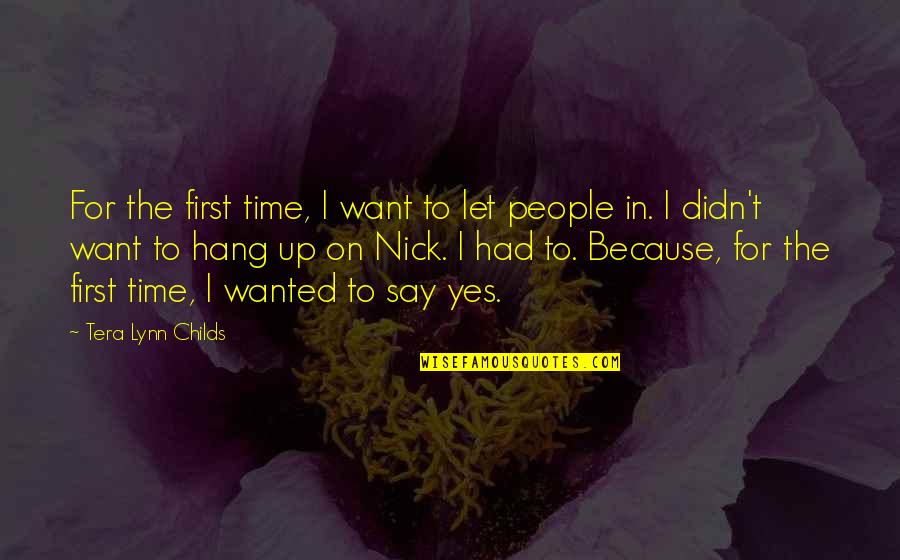 Let Hang Out Quotes By Tera Lynn Childs: For the first time, I want to let