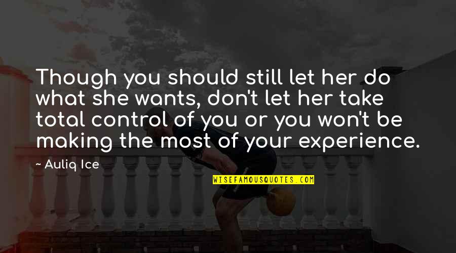 Let Her Do What She Wants Quotes By Auliq Ice: Though you should still let her do what Let Her Do What She Wants Quotes By Auliq Ice: Though you should still let her do what
