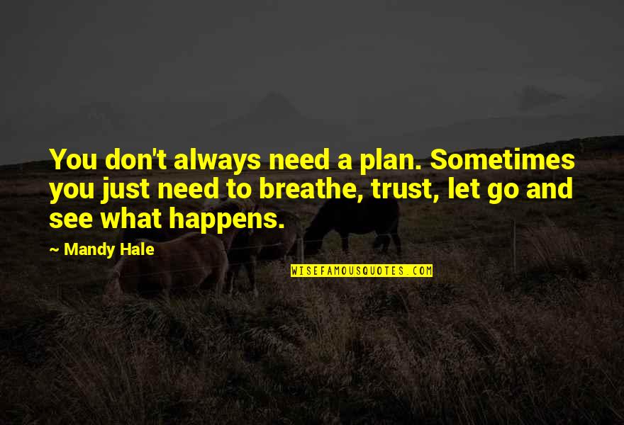 Let Her Do What She Wants Quotes By Mandy Hale: You don't always need a plan. Sometimes you Let Her Do What She Wants Quotes By Mandy Hale: You don't always need a plan. Sometimes you