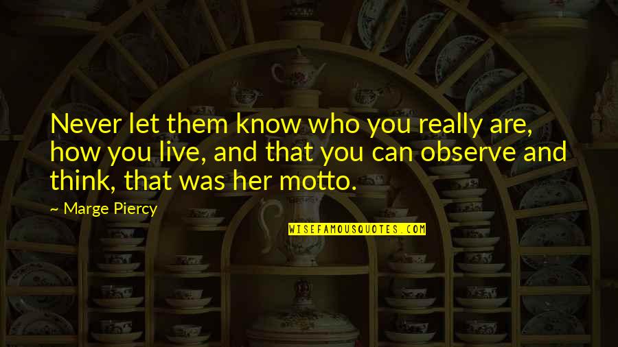 Let Her Know Quotes By Marge Piercy: Never let them know who you really are,