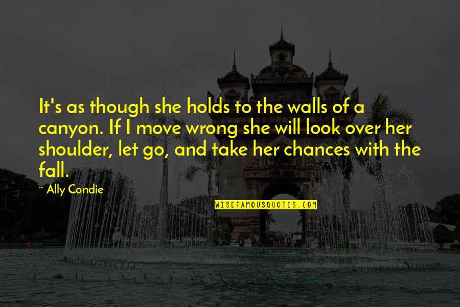 Let Her Quotes By Ally Condie: It's as though she holds to the walls