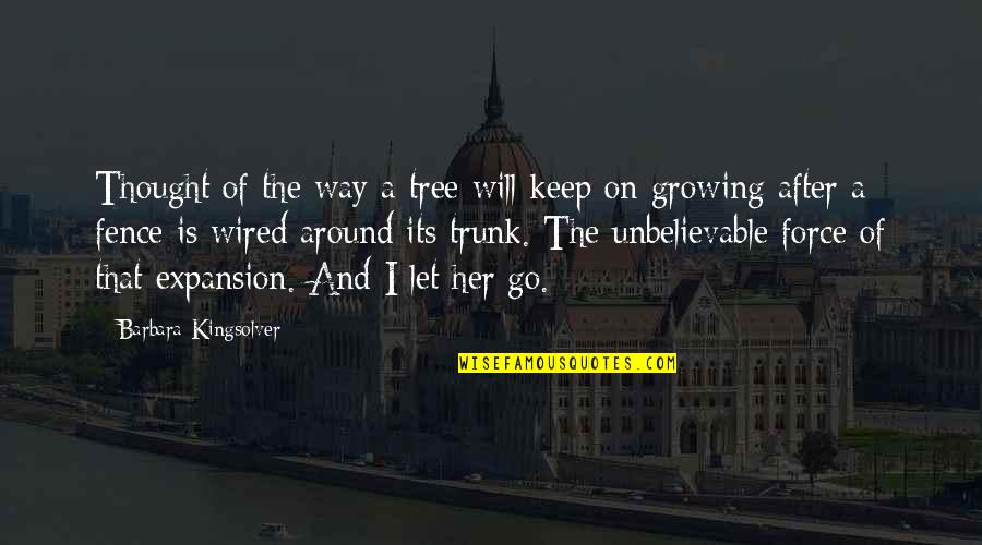 Let Her Quotes By Barbara Kingsolver: Thought of the way a tree will keep