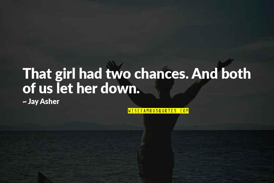 Let Her Quotes By Jay Asher: That girl had two chances. And both of