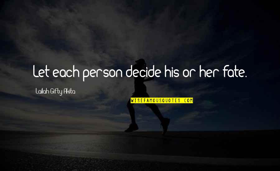 Let Her Quotes By Lailah Gifty Akita: Let each person decide his or her fate.