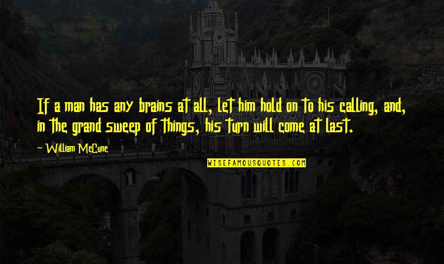 Let Him Come To You Quotes By William McCune: If a man has any brains at all,