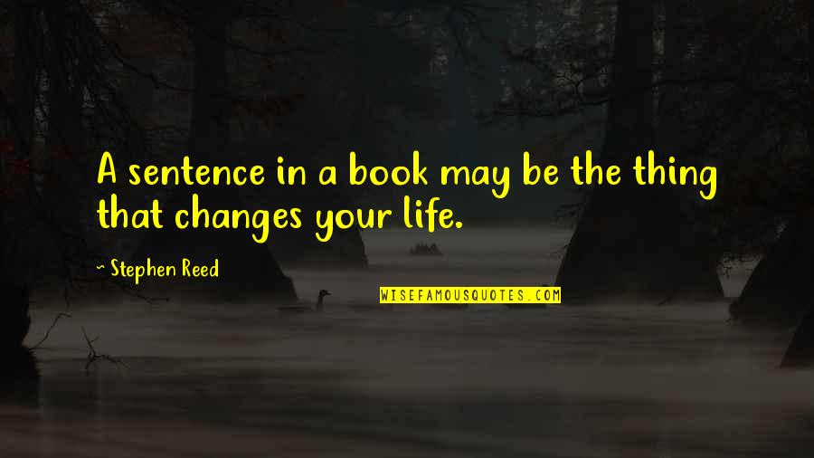 Let History Judge Quotes By Stephen Reed: A sentence in a book may be the