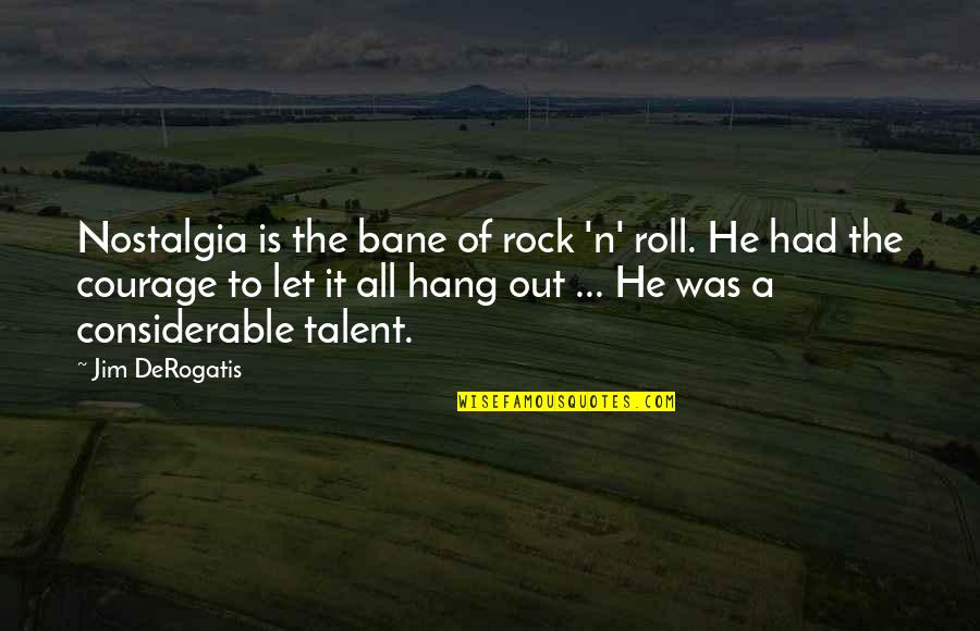 Let It All Hang Out Quotes By Jim DeRogatis: Nostalgia is the bane of rock 'n' roll.