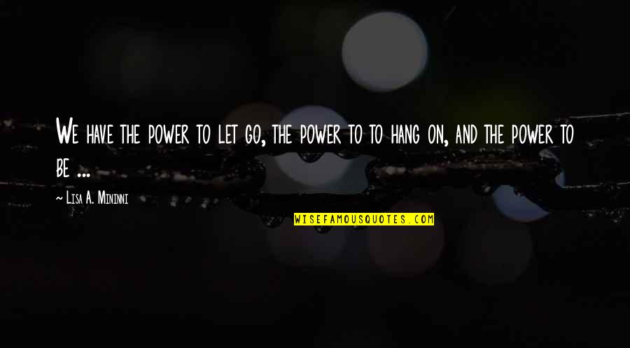 Let It All Hang Out Quotes By Lisa A. Mininni: We have the power to let go, the