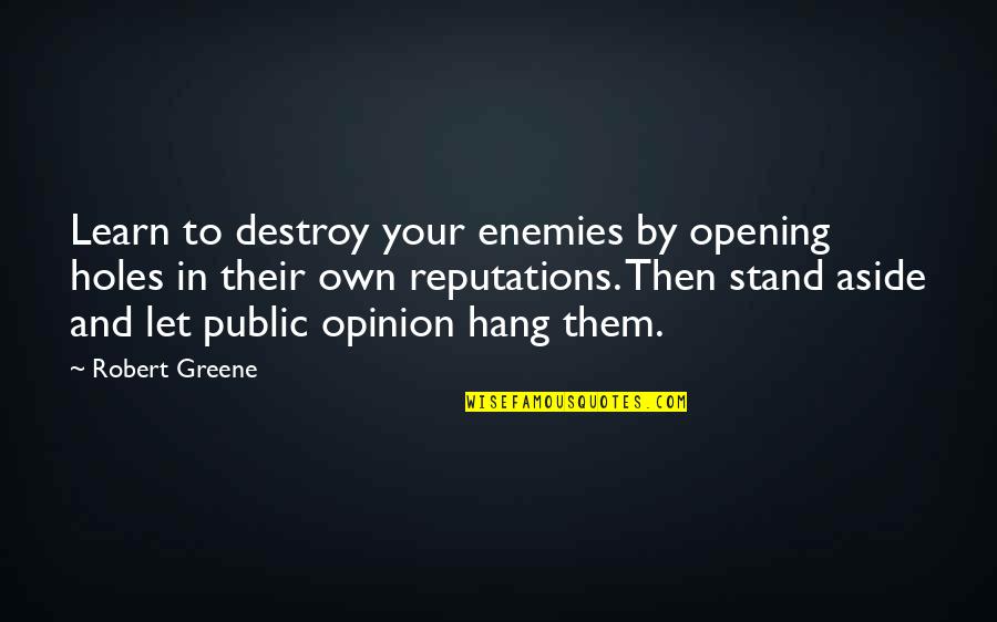 Let It All Hang Out Quotes By Robert Greene: Learn to destroy your enemies by opening holes