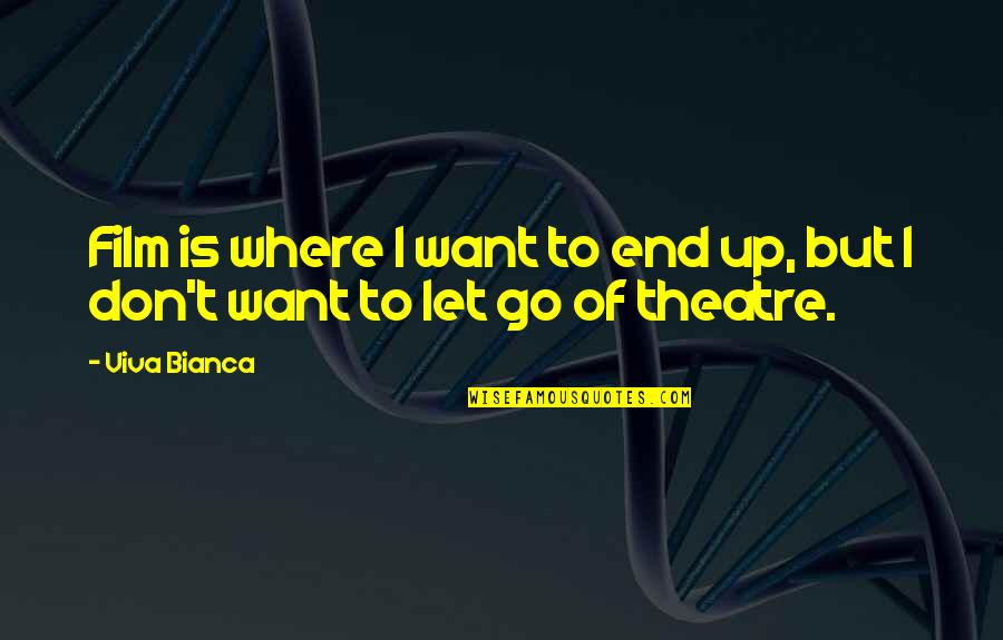 Let It Be Film Quotes By Viva Bianca: Film is where I want to end up,