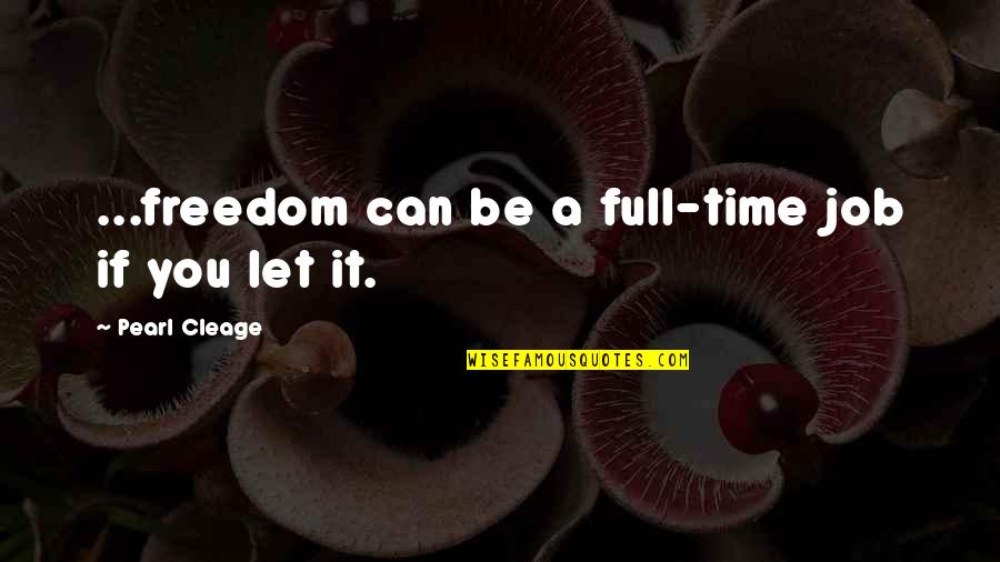 Let It Be Free Quotes By Pearl Cleage: ...freedom can be a full-time job if you
