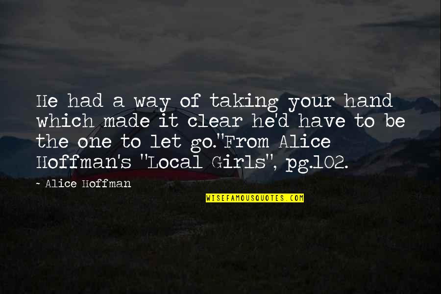 Let It Be Love Quotes By Alice Hoffman: He had a way of taking your hand Let It Be Love Quotes By Alice Hoffman: He had a way of taking your hand