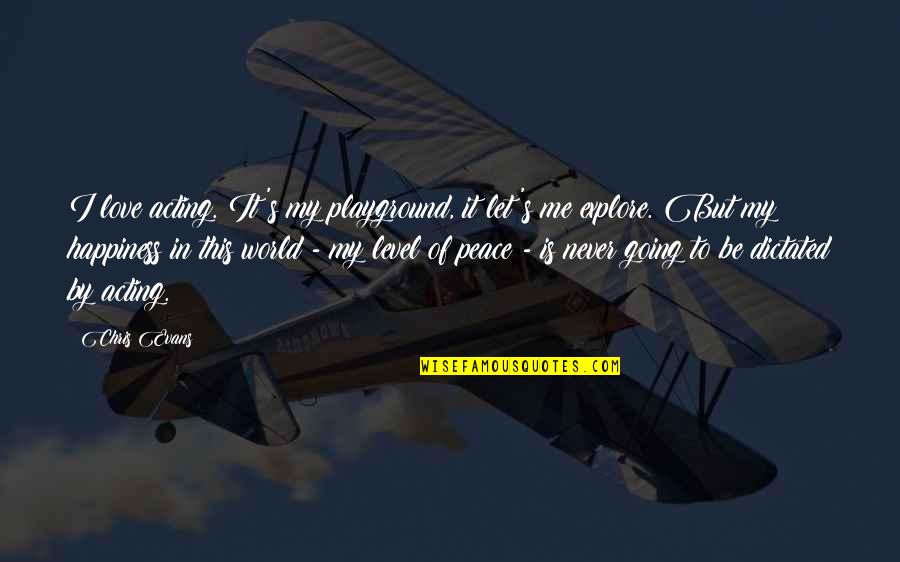 Let It Be Love Quotes By Chris Evans: I love acting. It's my playground, it let's Let It Be Love Quotes By Chris Evans: I love acting. It's my playground, it let's