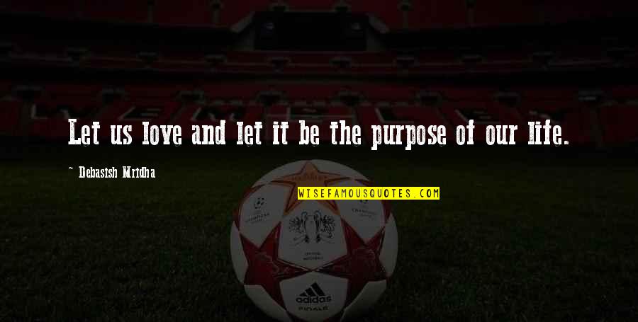 Let It Be Love Quotes By Debasish Mridha: Let us love and let it be the Let It Be Love Quotes By Debasish Mridha: Let us love and let it be the