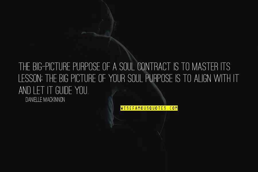 Let It Be Picture Quotes By Danielle MacKinnon: The big-picture purpose of a Soul Contract is