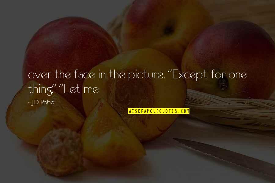 Let It Be Picture Quotes By J.D. Robb: over the face in the picture. "Except for