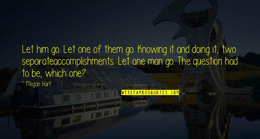 Let It Be Quotes By Megan Hart: Let him go. Let one of them go.