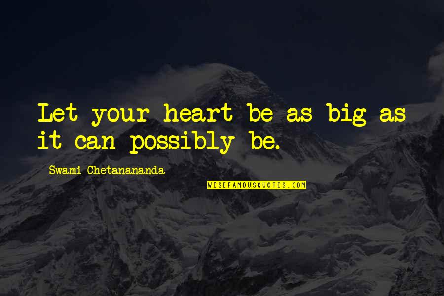 Let It Be Quotes By Swami Chetanananda: Let your heart be as big as it