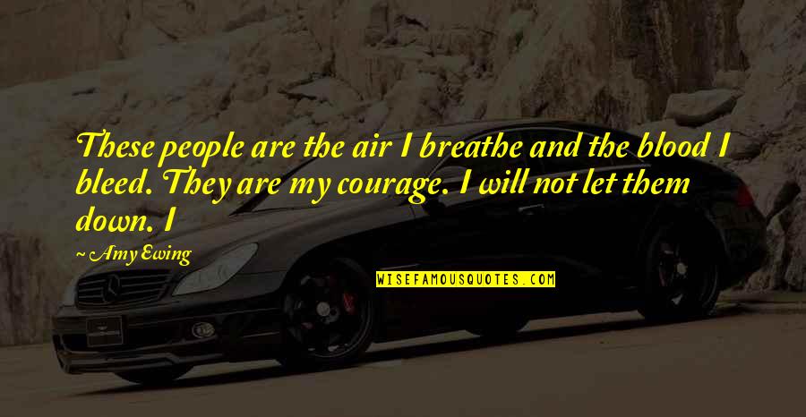 Let It Bleed Quotes By Amy Ewing: These people are the air I breathe and