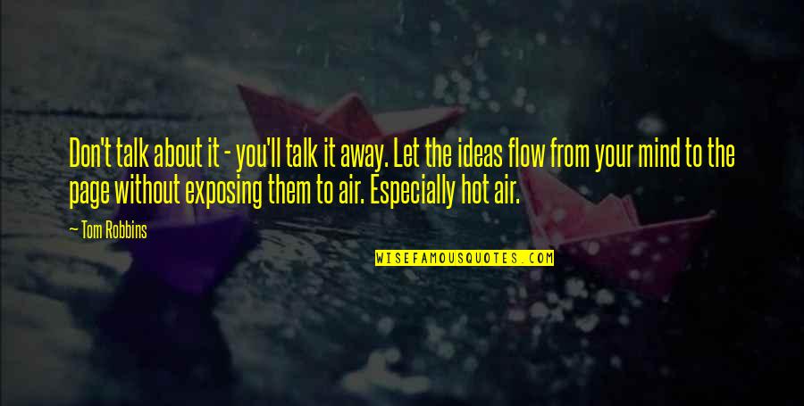 Let It Flow Quotes By Tom Robbins: Don't talk about it - you'll talk it