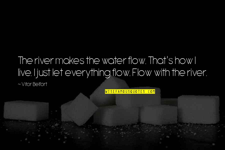 Let It Flow Quotes By Vitor Belfort: The river makes the water flow. That's how