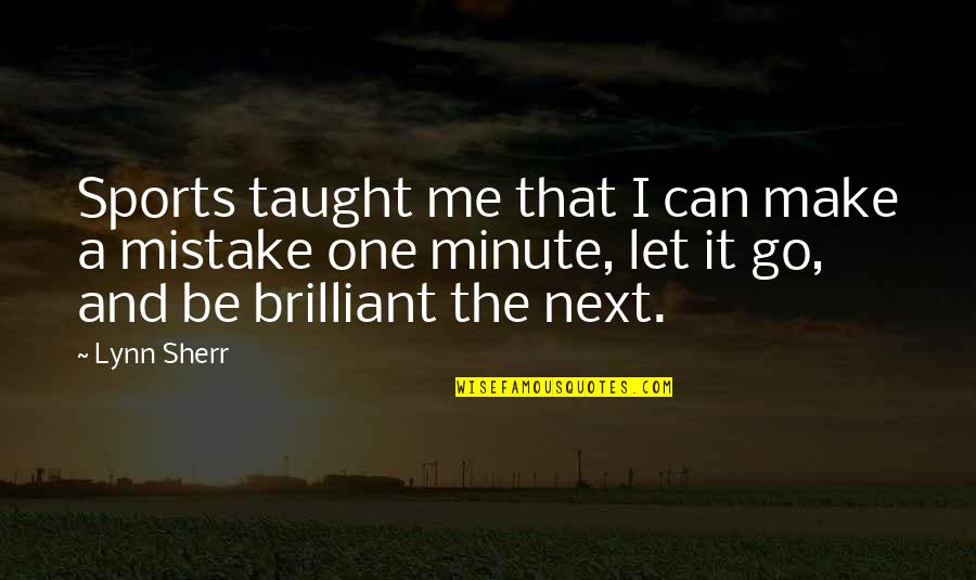 Let It Go And Let It Be Quotes By Lynn Sherr: Sports taught me that I can make a
