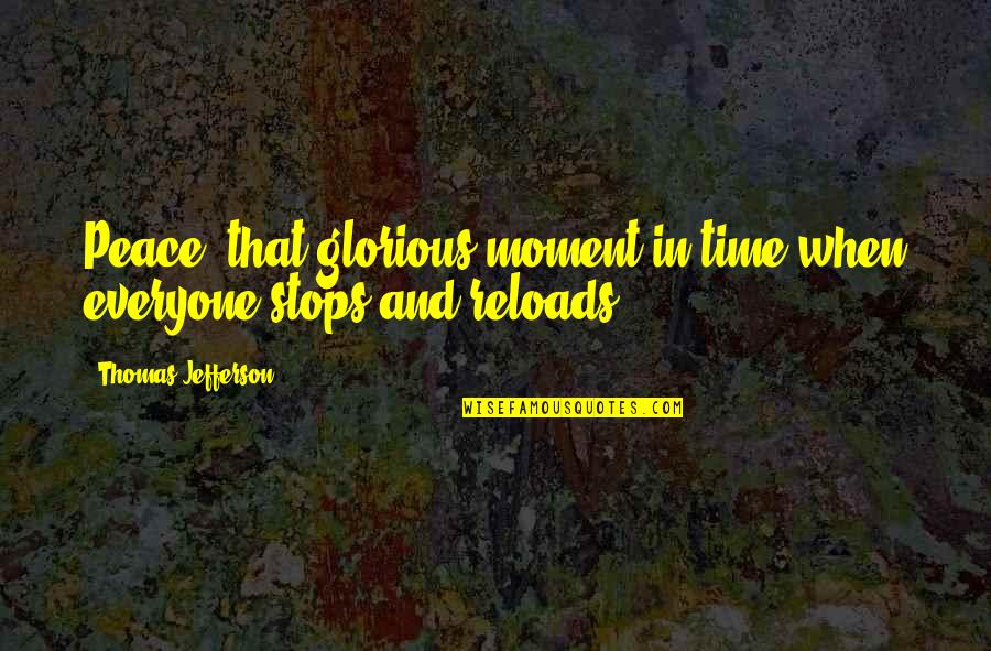 Let It Happen Naturally Quotes By Thomas Jefferson: Peace, that glorious moment in time when everyone Let It Happen Naturally Quotes By Thomas Jefferson: Peace, that glorious moment in time when everyone