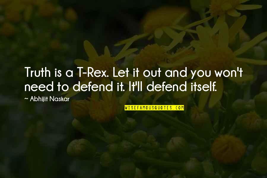 Let It Out Quotes By Abhijit Naskar: Truth is a T-Rex. Let it out and