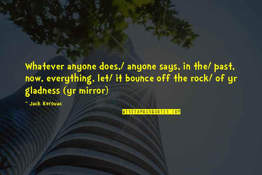 Let It Out Quotes By Jack Kerouac: Whatever anyone does,/ anyone says, in the/ past,