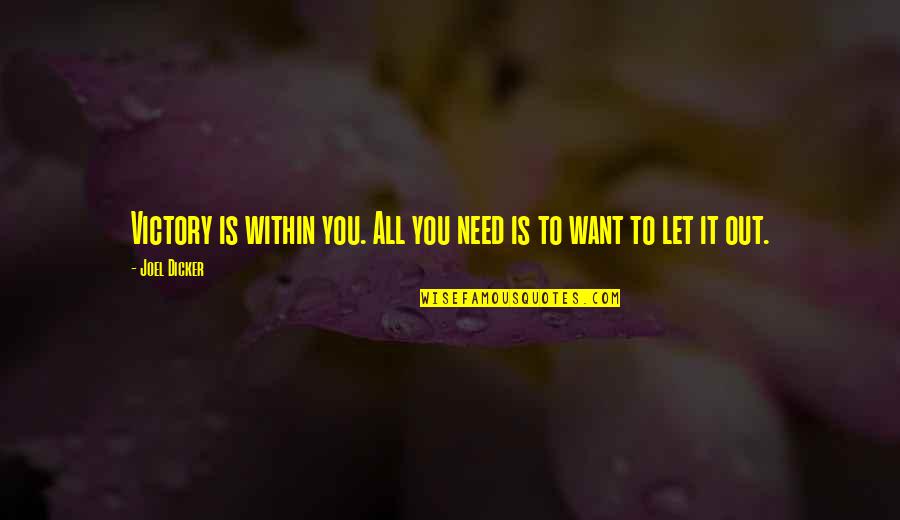 Let It Out Quotes By Joel Dicker: Victory is within you. All you need is