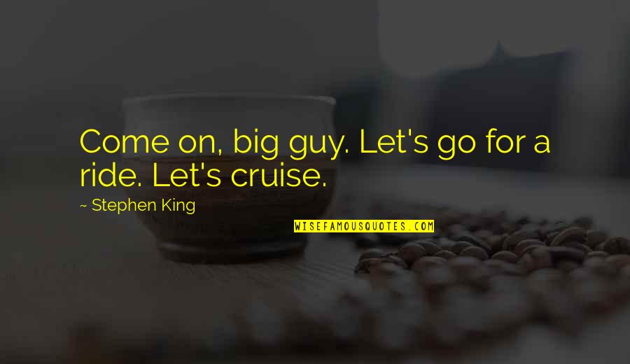 Let It Ride Quotes By Stephen King: Come on, big guy. Let's go for a