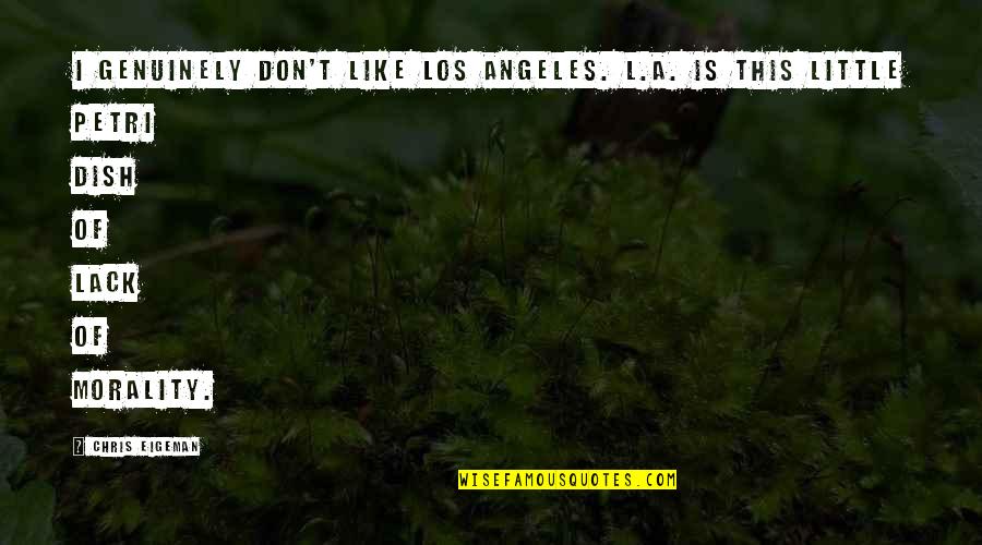 Let It Shine Cyrus Quotes By Chris Eigeman: I genuinely don't like Los Angeles. L.A. is