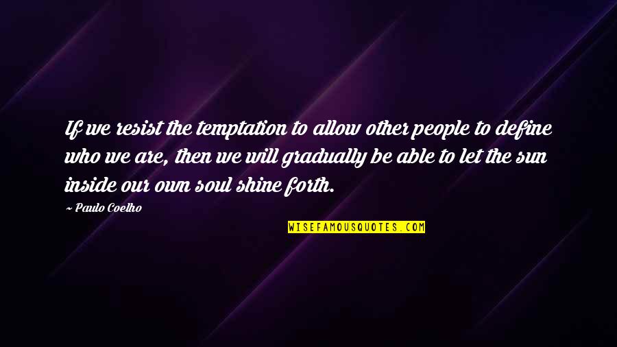 Let It Shine Quotes By Paulo Coelho: If we resist the temptation to allow other