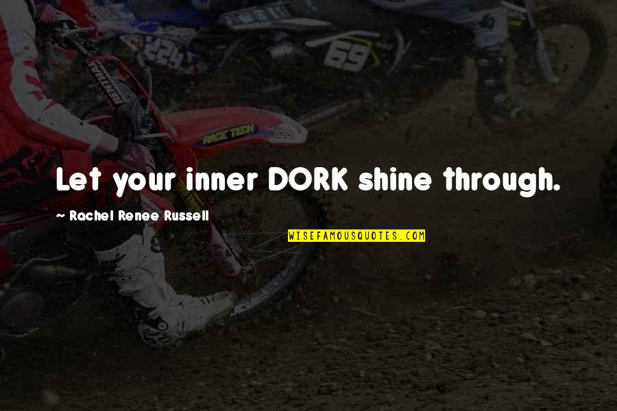 Let It Shine Quotes By Rachel Renee Russell: Let your inner DORK shine through.