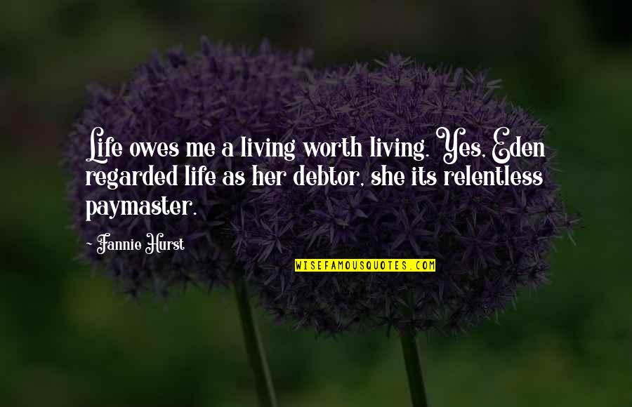 Let It Snow Three Holiday Romances Quotes By Fannie Hurst: Life owes me a living worth living. Yes, Let It Snow Three Holiday Romances Quotes By Fannie Hurst: Life owes me a living worth living. Yes,