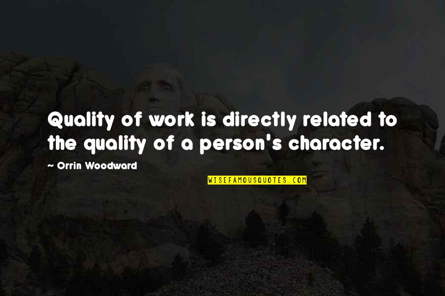 Let It Snow Three Holiday Romances Quotes By Orrin Woodward: Quality of work is directly related to the