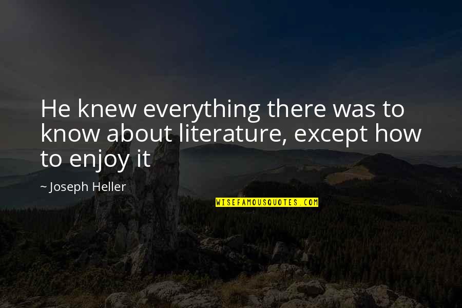 Let Justice Roll Down Quotes By Joseph Heller: He knew everything there was to know about